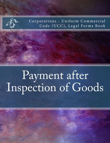 Payment after Inspection of Goods: Corporations - Uniform Commercial Code (UCC), Legal Forms Book
