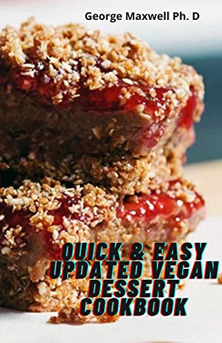 Quick & Easy Updated Vegan Dessert Cookbook: Gluten Free Dessert And A whole Food Recipes To Fry, Bake and Savory treats (English Edition)