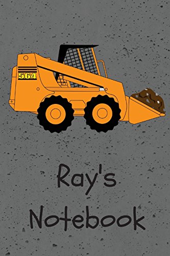Ray's Notebook: Construction Equipment Skid Steer Cover 6x9" 100 pages personalized journal/notebook/drawing notebook (JR Journals and Notebooks for Ray)