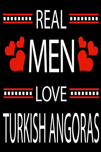 Real Men Love TURKISH ANGORAS: Funny Lined Journal Notebook, College Ruled Lined Paper, Gifts for TURKISH ANGORAS and for all Dogs & Cats Lovers and owners for men and boys and kids, Matte cover
