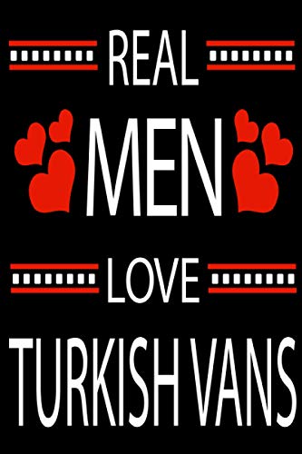 Real Men Love TURKISH VANS: Funny Lined Journal Notebook, College Ruled Lined Paper, Gifts for TURKISH VANS and for all Dogs & Cats Lovers and owners for men and boys and kids, Matte cover