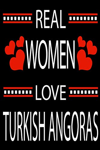 Real Women Love TURKISH ANGORAS: Funny Lined Journal Notebook, College Ruled Lined Paper, Gifts for TURKISH ANGORAS and for all Dogs & Cats Lovers and owners for women and girls, Matte cover