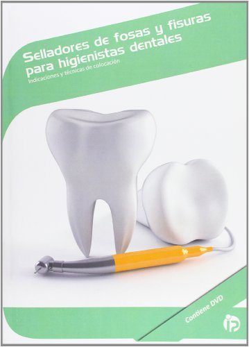 Selladores de fosas y fisuras para higienistas dentales: Indicaciones y técnicas de colocación (Sanidad)