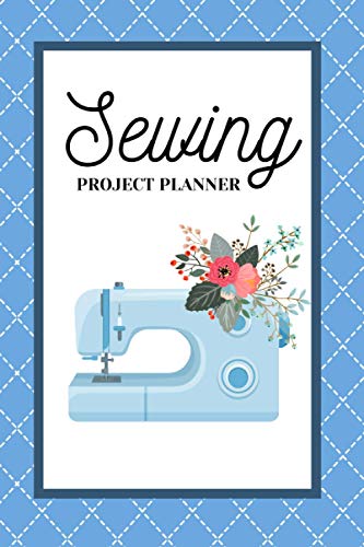 Sewing Project Planner: Sewing Design Journal For Recording Sewing, Quilting & Craft Projects. Use It To Track Sizes, Designs, Sketches, Fabrics, Suppliers And More! (Pastel Blue Cover)