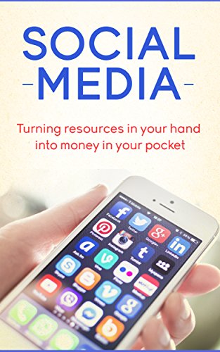 Social Media: Turning resources in your hand into money in your pocket (English Edition)