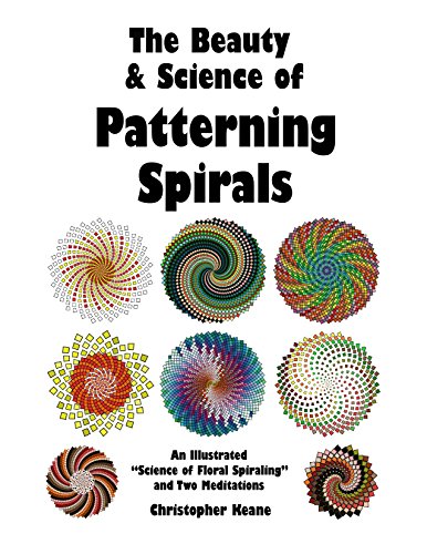 The Beauty and Science of Patterning Spirals: An Illustrated "Science of Floral Spiraling" and Two Meditations (English Edition)