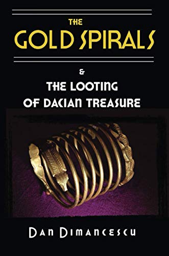 The Gold Spirals: & The Looting of Dacian Treasure
