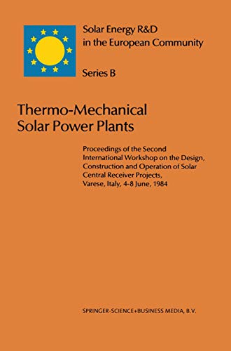 Thermo-Mechanical Solar Power Plants: Proceedings of the Second International Workshop on the Design, Construction and Operation of Solar Central ... 2 (Solar Energy R&D in the Ec Series B:)