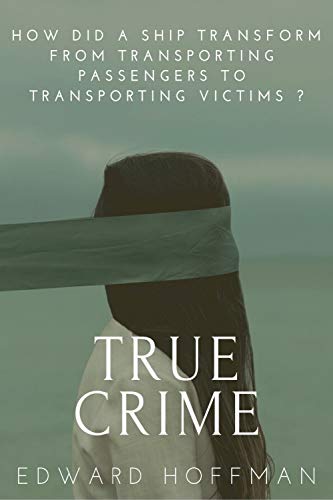 True Crime: How Did a Ship Transform From Transporting Passengers To Transporting Victims? (English Edition)