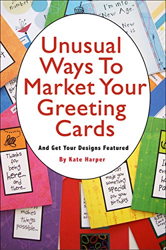 Unusual Ways to Market Your Greeting Cards and 22 Places to Get Your Designs Featured (English Edition)