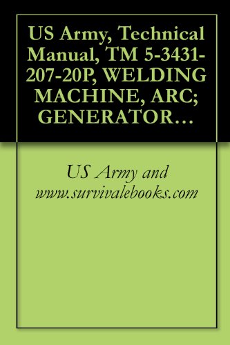 US Army, Technical Manual, TM 5-3431-207-20P, WELDING MACHINE, ARC; GENERATOR, ELECTRIC MOTOR DRIVEN; AC, 220 PHASE, 60 HZ, SINGLE OPERATOR, REMOTE CONTROL; ... LA300) (FSN 3431-081-8059) (English Edition)