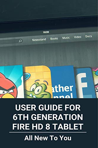User Guide For 6th Generation Fire HD 8 Tablet: All New To You: Fire Hd 8 Tablet 6Th Generation (English Edition)