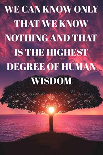 We can know only that we know nothing And that is the highest degree of human wisdom : Lined Notebook/Journal; Inspirational Gifts, Quote Dot Grid, ... Sketch ... For Everyday Use | Large 120 P
