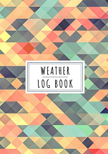 Weather Log Book: Daily Journal to Keep Track and Reviews About Weathers Conditions | Record Date, Location, Time, Temperature Min, Max and AVG, Wind ... Isobars and More On 100 Detailed Sheet