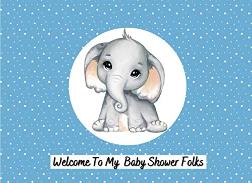 Welcome To My Baby Shower Folks: Guest Book With A Cute Elephant Cover | A Wonderful Keepsake Sign In Book For Parents To Cherish Memories For Years To Come