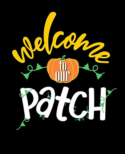 Welcome to Our Patch: A Fall Pumpkin Patch Journal Notebook