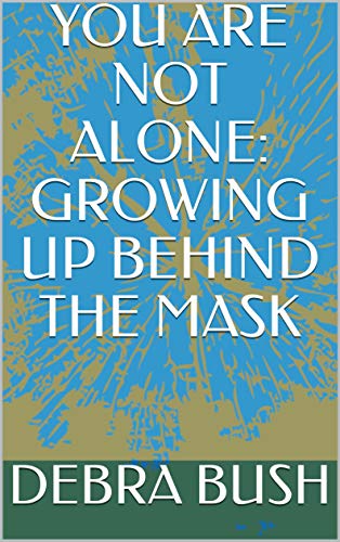 YOU ARE NOT ALONE: GROWING UP BEHIND THE MASK (English Edition)