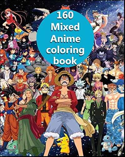 160 Mixed Anime Coloring Book: +160 anime pages ONLY the ones you KNOW ready to color, attack on titan, fragon ball, one piece, and more for adults and kids (8 x 10)