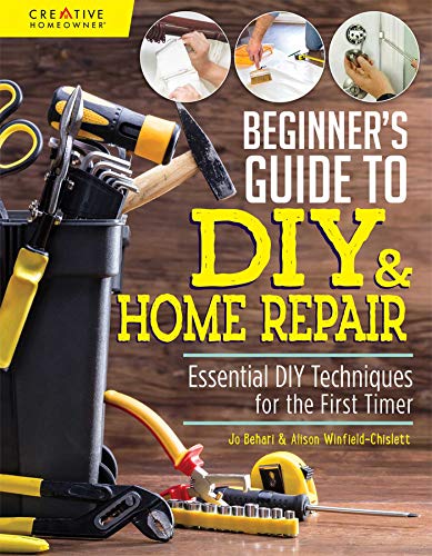 Beginner's Guide to DIY: Essential DIY Techniques for the First Timer (Creative Homeowner)