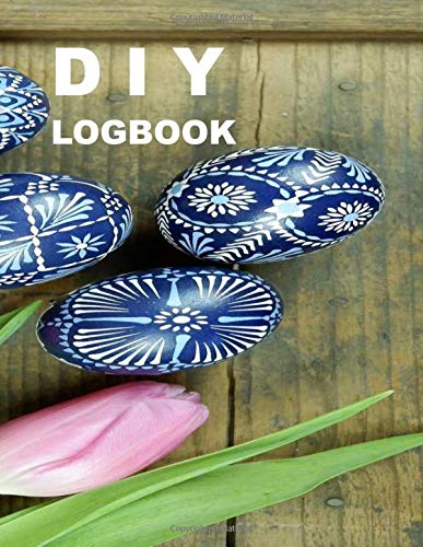 DIY logbook: Planner & journal to plan and organize your DIY projects / DIY (Do It Yourself ) planner for men women and kids / 121 pages 8.5" x 11"