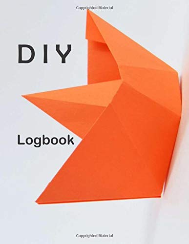 DIY logbook: Planner & journal to plan and organize your DIY projects / DIY (Do It Yourself ) planner for men women and kids / 121 pages 8.5" x 11"