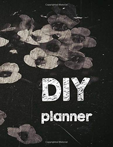 DIY planner: Planner & journal to plan and organize your DIY projects / DIY (Do It Yourself ) planner for men women and kids / 121 pages 8.5" x 11"