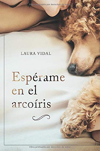 Espérame en el arcoíris: Cómo afrontar el duelo por la pérdida de tu mascota Espérame en el arcoíris: Cómo afrontar el duelo por la pérdida de tu mascota