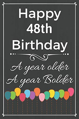 Happy 48th Birthday A Year Older A Year Bolder: Cute 48th Birthday Balloon Card Quote Journal / Notebook / Diary / Greetings / Appreciation Gift (6 x 9 - 110 Blank Lined Pages)