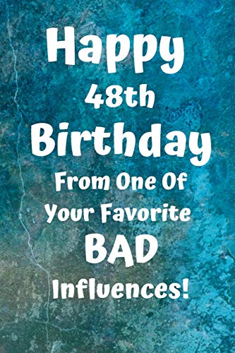 Happy 48th Birthday From One Of Your Favorite Bad Influences!: Favorite Bad Influence 48th Birthday Card Quote Journal / Notebook / Diary / Greetings ... Gift (6 x 9 - 110 Blank Lined Pages)