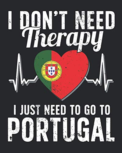 I Don't Need Therapy I Just Need To Go To Portugal: Portugal Travel Journal | Portugal Vacation Journal | 150 Pages 8x10 | Packing Check List | To Do Lists | Outfit Planner And Much More