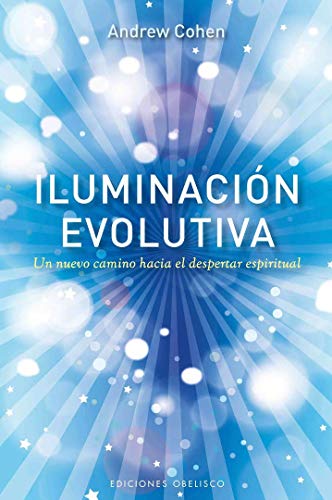 Iluminación evolutiva: Un Nuevo Camino Hacia el Despertar Espiritual (METAFÍSICA Y ESPIRITUALIDAD)