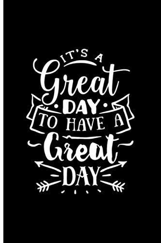 Its A Great Day To Have A Great Day: 120 Narrow Lined Pages - 6" x 9" - Planner, Journal, Notebook, Composition Book, Diary for Women, Men, Teens, and Children
