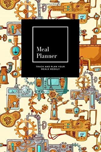 Meal Planner: Track And Plan Your Meals Weekly, Industrial Machines : 52 Week Food Planner, Meal Prep And Planning Grocery List: Meal Planner Journal Gift, for 52 weeks, 6x9, Soft Cover, Matte Finish
