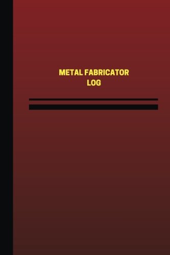 Metal Fabricator Log (Logbook, Journal - 124 pages, 6 x 9 inches): Metal Fabricator Logbook (Red Cover, Medium) (Unique Logbook/Record Books)