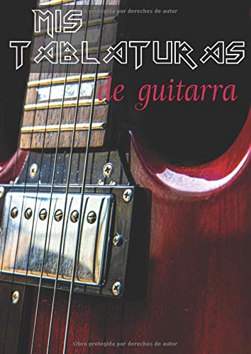 Mis Tablaturas de Guitarra: A4 21 x 29,7 - 100 páginas de tablaturas | Cuaderno de música para guitarristas