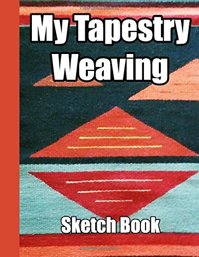 My Tapestry Weaving Sketch Book: Graph paper and note pages to record your weaving designs, doodles and creative ideas for handwovens. 8.5" x 11" ... with 105 pages for 50 of your illustrations
