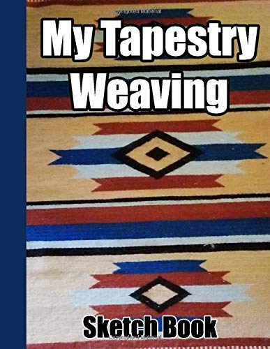 My Tapestry Weaving Sketch Book: Graph paper and note pages to record your weaving designs, doodles and creative ideas for handwovens. 8.5" x 11" book with 105 pages for 50 of your illustrations