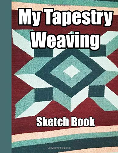My Tapestry Weaving Sketch Book: Graph paper and note pages to record your weaving designs, doodles and creative ideas for handwovens. 8.5" x 11" green book with 105 pages for 50 of your illustrations