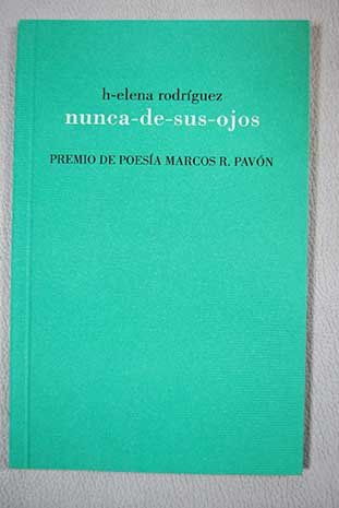 Nunca de sus ojos. Premio de Poesía Marcos R. Pavón. [Tapa blanda] by RODRÍGU...
