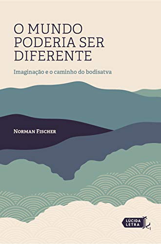 O mundo poderia ser diferente: Imaginação e o caminho do bodisatva (Portuguese Edition)
