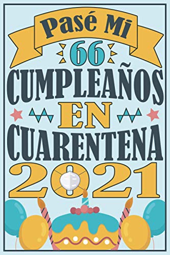 Pasé Mi 66 Cumpleaños En Cuarentena 2021: Regalo de cumpleaños de 66 años para mujeres hombre esposa esposo mama papa, regalo de cumpleaños para niñas ... de cumpleaños 80 años, 15.24x22.86 cm