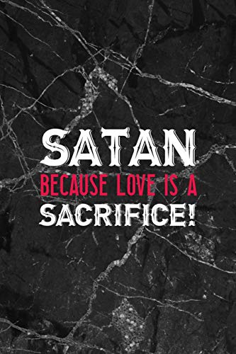 Satan! Because Love Is A Sacrifice!: All Purpose 6x9" Blank Lined Notebook Journal Way Better Than A Card Trendy Unique Gift Gothic Marble Gray Goth