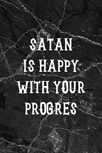 Satan Is Happy With Your Progres: All Purpose 6x9" Blank Lined Notebook Journal Way Better Than A Card Trendy Unique Gift Gothic Marble Gray Goth
