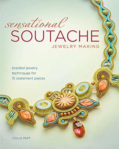 Sensational Soutache Jewelry Making: Braided Jewelry Techniques for 15 Statement Pieces (English Edition)
