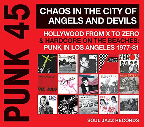 Soul Jazz Records Presents Punk 45: Chaos in the City of Angels and Devils (Hollywood from X to Zero & Hardcore on the Beaches: Punk in Los Angeles 1977-81)