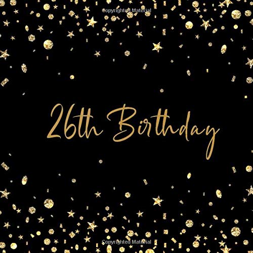 26th Birthday: 26 Years HBD Celebration Message Logbook, Keepsake Memory Book, Guestbook For Happy B-Day Party Family Friends & Guests To Write In and ... Gold Star Glitter Luxury Gifts for Men, Women