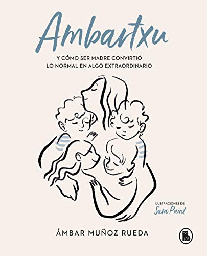 Ambartxu, y cómo ser madre convirtió lo normal en extraordinario (Bruguera Tendencias)