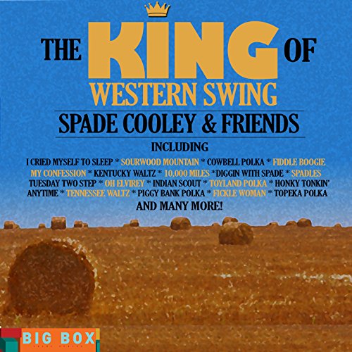Big Box Value Series: The King of Western Swing - Spade Cooley & Friends