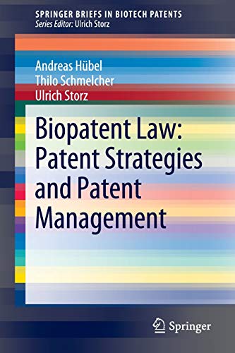 Biopatent Law: Patent Strategies and Patent Management: Patent Strategies and Patent Management (Springer Briefs in Biotech Patents)