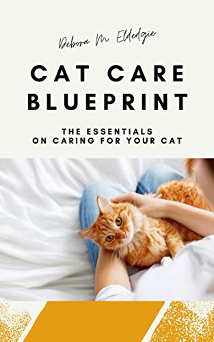 CAT CARE BLUEPRINT: The Essentials on Caring for Your Cat (English Edition)